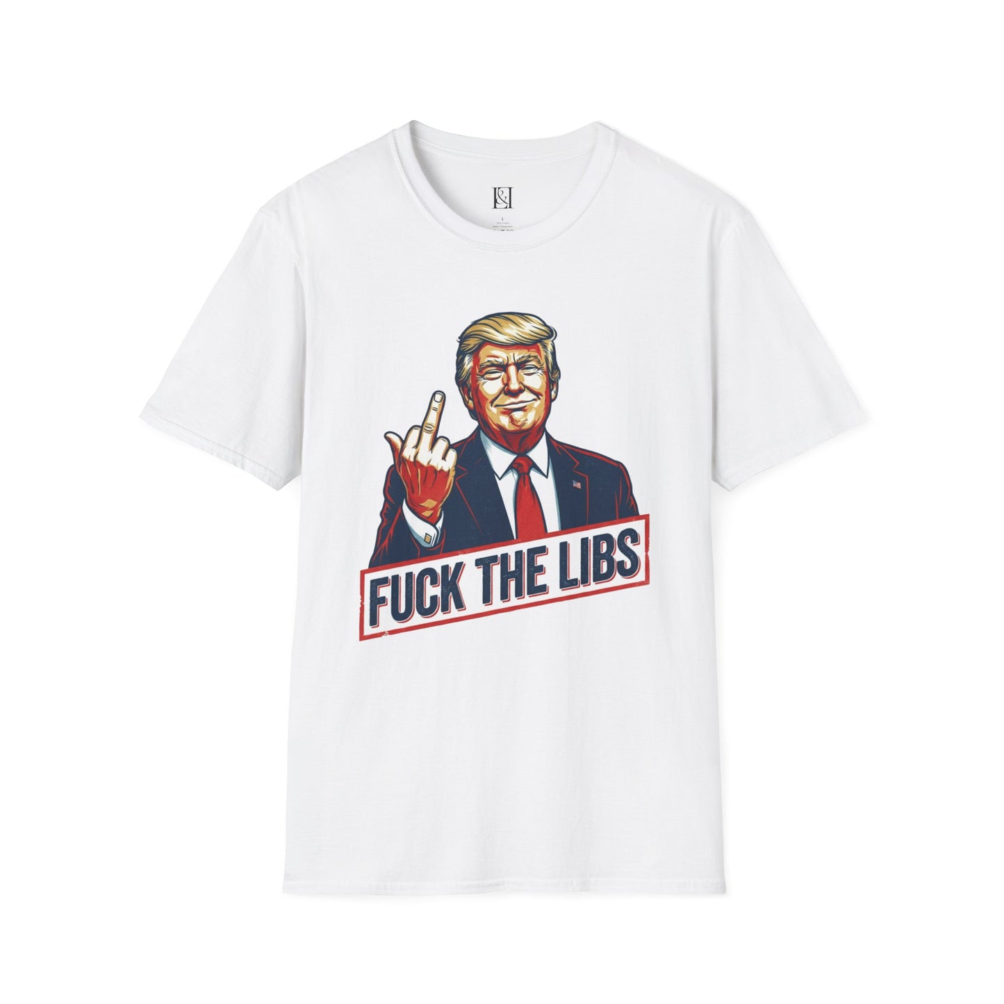 L&L T-Shirt - President Trump Fuck the Libs!